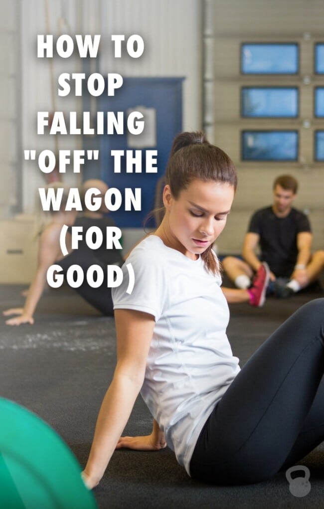 How To Stop Falling Off The Wagon for Good Coconuts Kettlebells