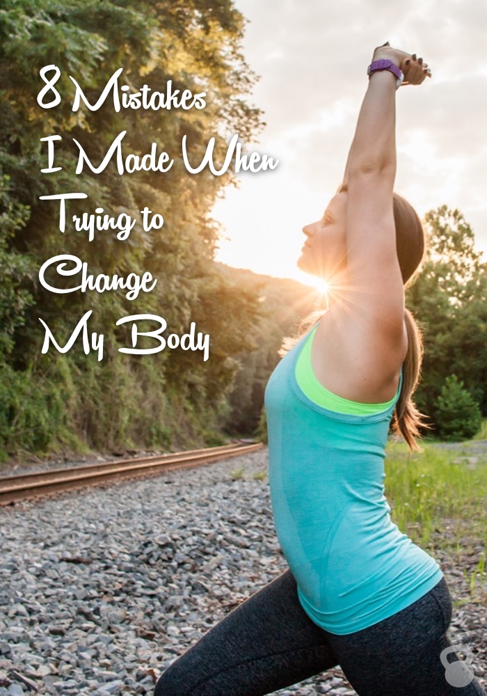 Mistakes I Made When Trying to Change My Body (Yes to #7!)