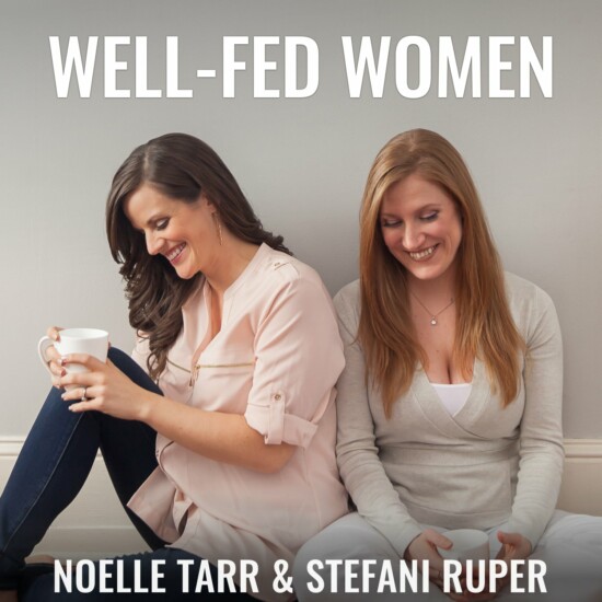 well fed women podcast stefani ruper noelle tarr